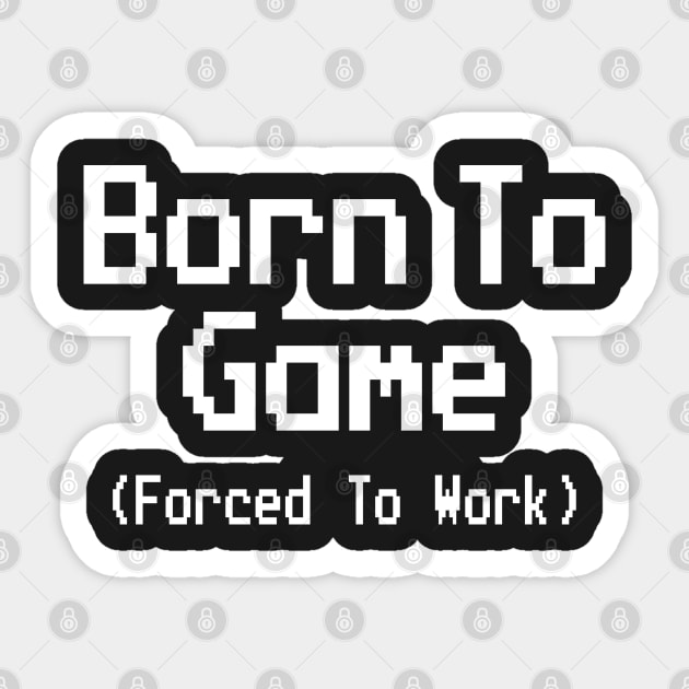 GAMING - BORN TO GAME FORCED TO WORK Sticker by Tshirt Samurai